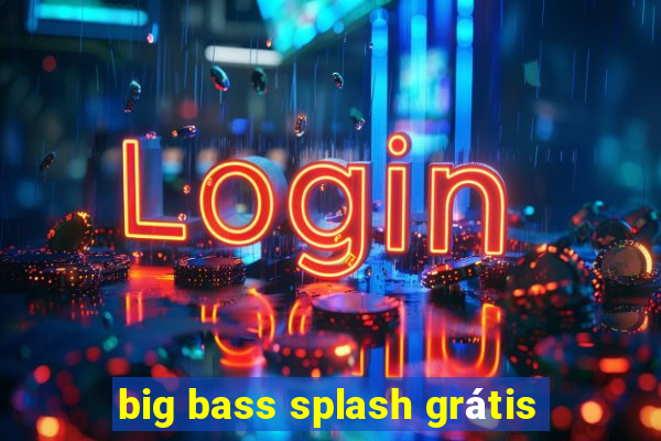 big bass splash grátis