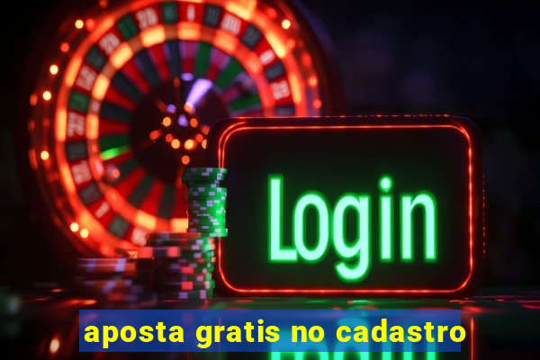 aposta gratis no cadastro