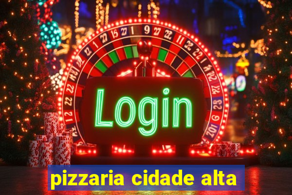 pizzaria cidade alta