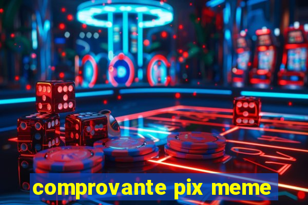 comprovante pix meme