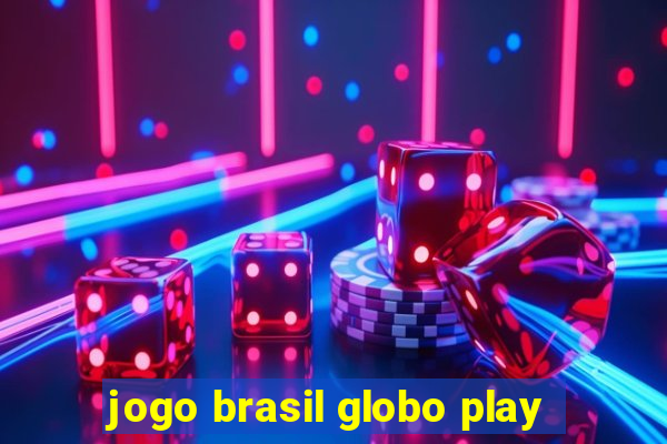 jogo brasil globo play