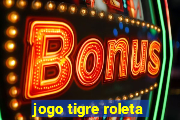 jogo tigre roleta