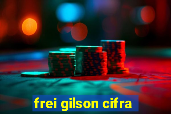 frei gilson cifra