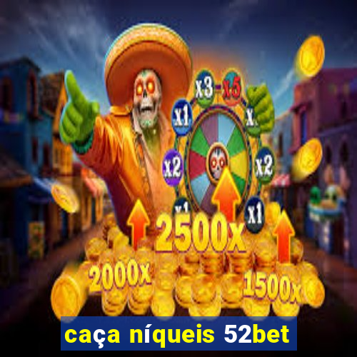 caça níqueis 52bet