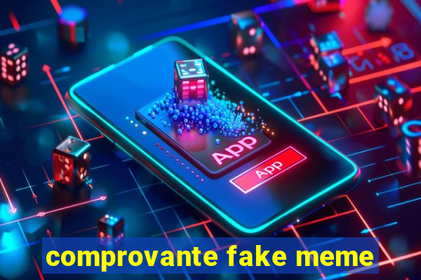 comprovante fake meme