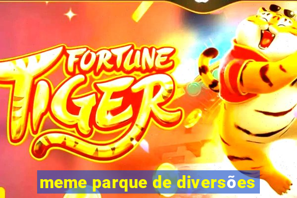 meme parque de diversões