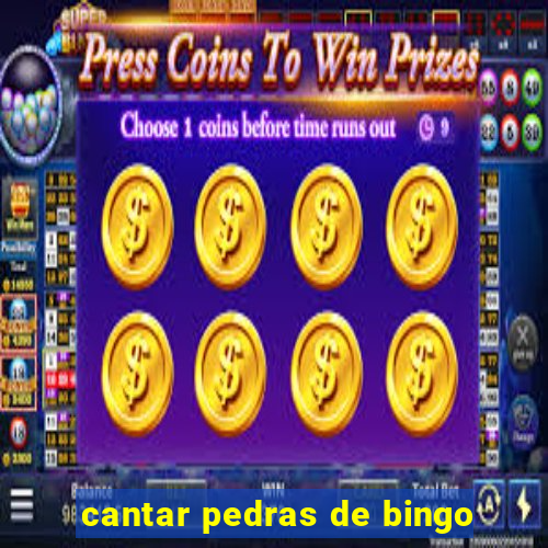 cantar pedras de bingo