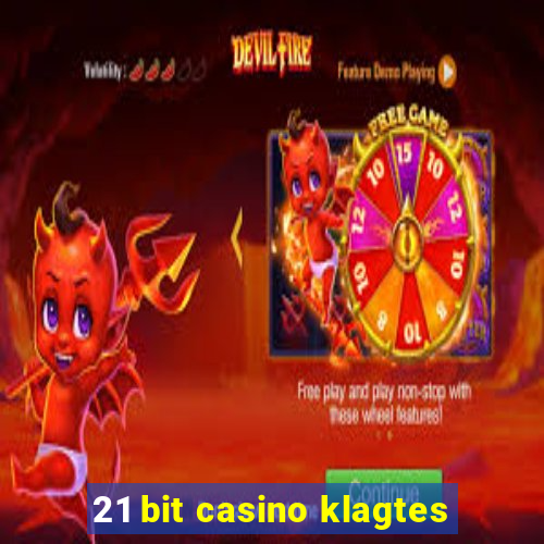 21 bit casino klagtes