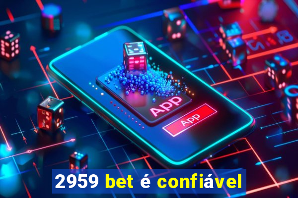 2959 bet é confiável