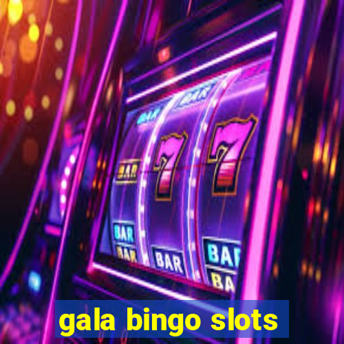 gala bingo slots