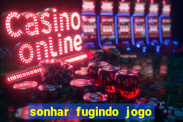 sonhar fugindo jogo do bicho