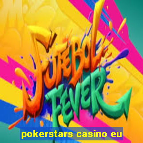 pokerstars casino eu