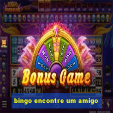 bingo encontre um amigo