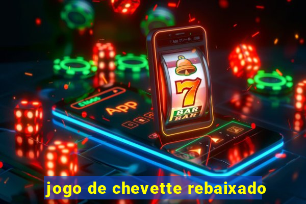 jogo de chevette rebaixado