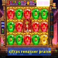 cifras renascer praise