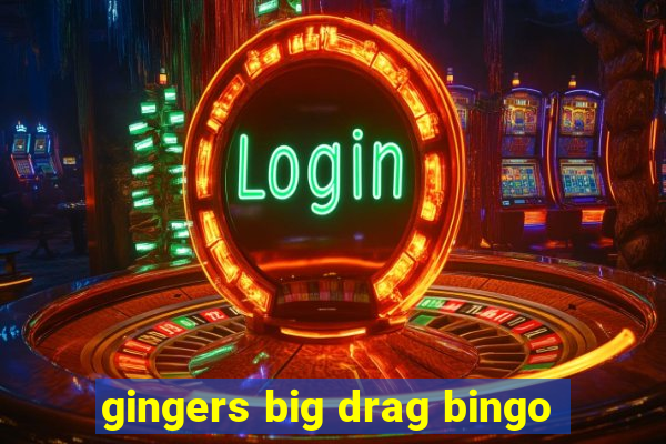 gingers big drag bingo