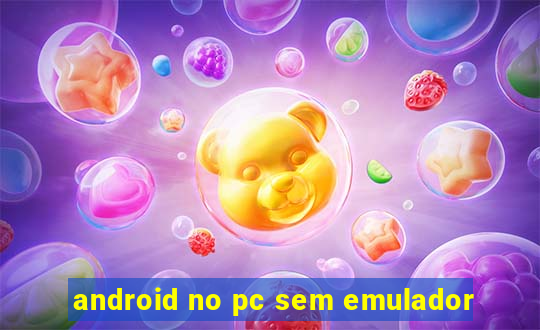 android no pc sem emulador