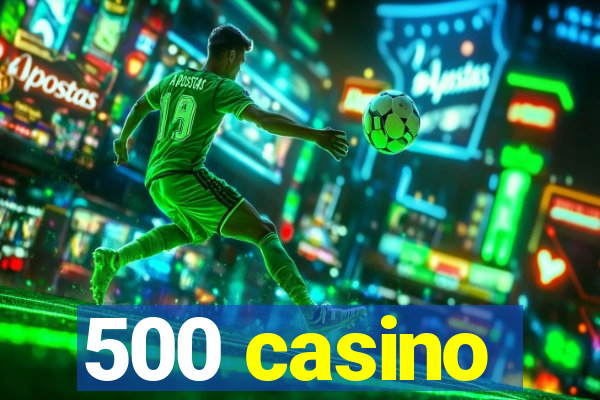 500 casino