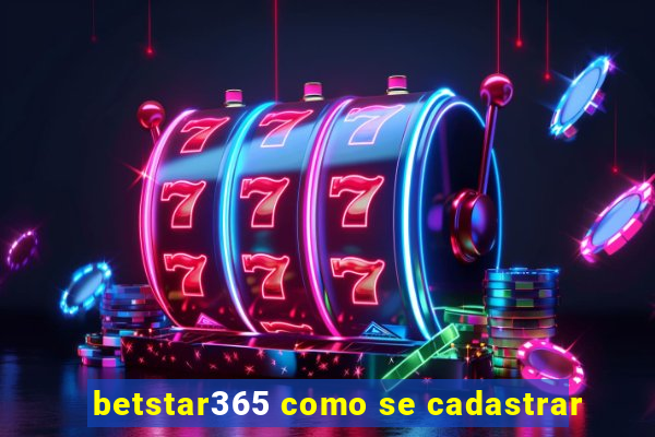 betstar365 como se cadastrar