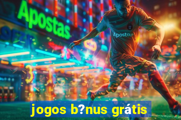 jogos b?nus grátis