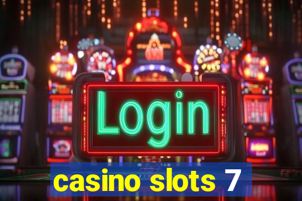 casino slots 7