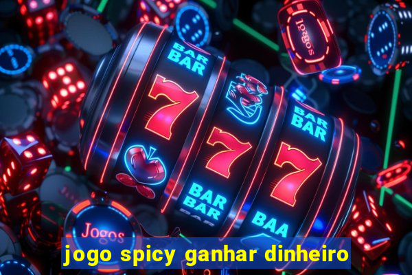 jogo spicy ganhar dinheiro