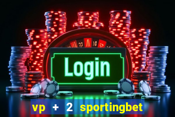 vp + 2 sportingbet o que significa