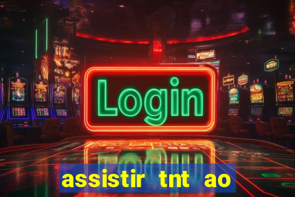 assistir tnt ao vivo gr谩tis