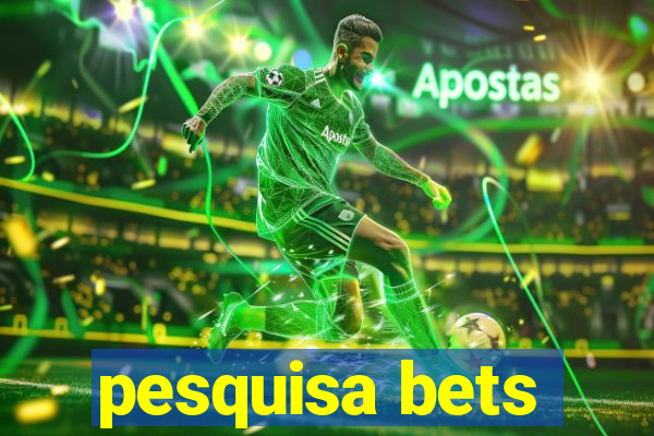 pesquisa bets