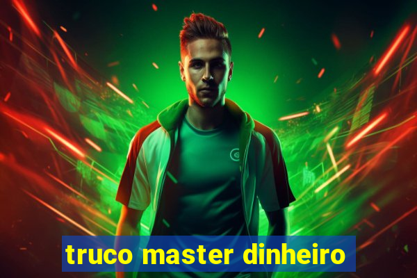 truco master dinheiro