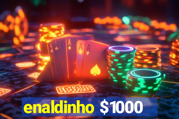 enaldinho $1000