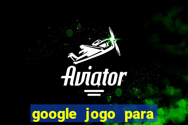 google jogo para ganhar dinheiro