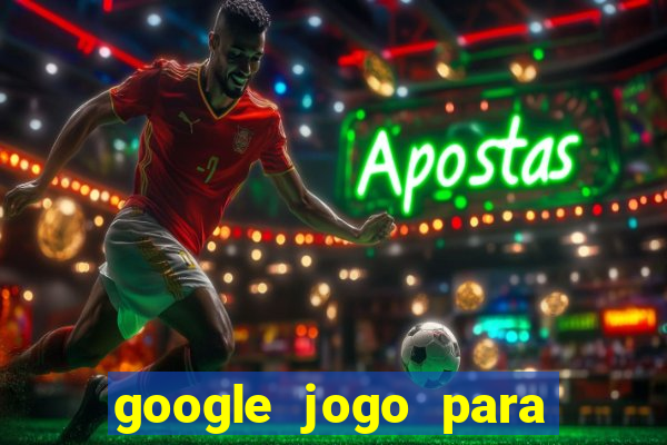 google jogo para ganhar dinheiro