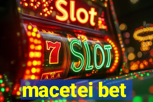 macetei bet