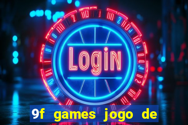 9f games jogo de ganhar dinheiro