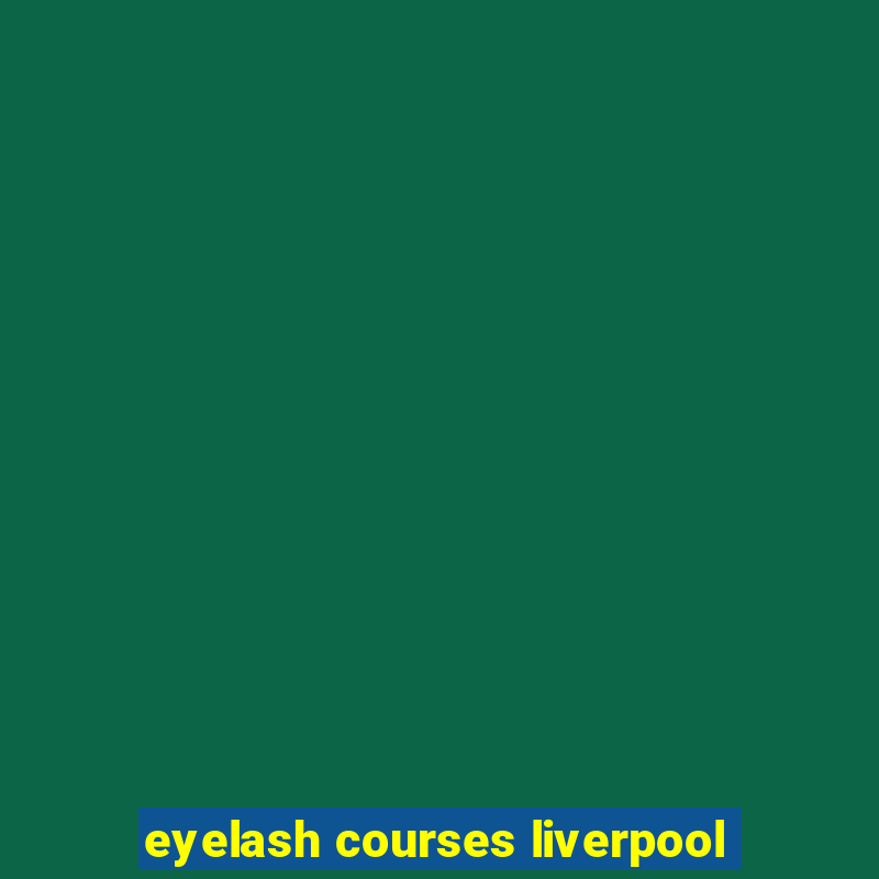 eyelash courses liverpool