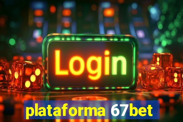 plataforma 67bet