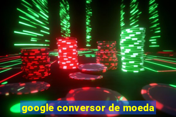 google conversor de moeda