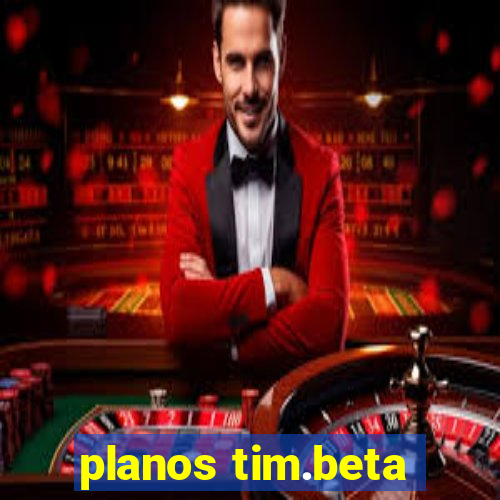 planos tim.beta