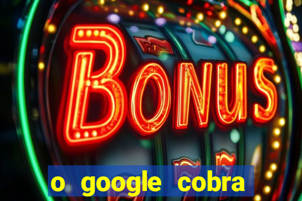 o google cobra taxa de saque de jogos