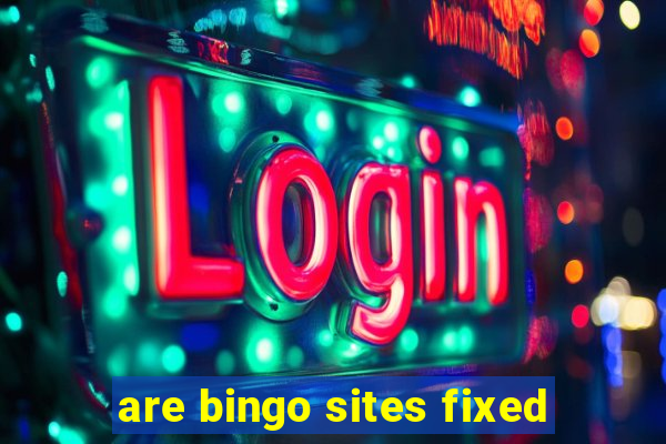 are bingo sites fixed