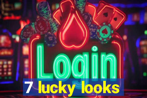 7 lucky looks