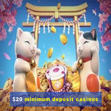 $20 minimum deposit casinos