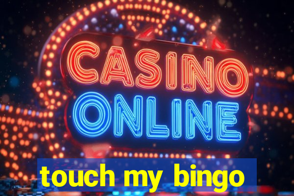 touch my bingo