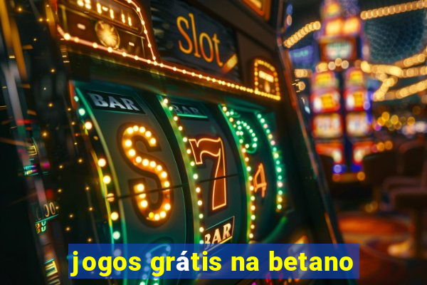 jogos grátis na betano