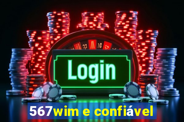 567wim e confiável