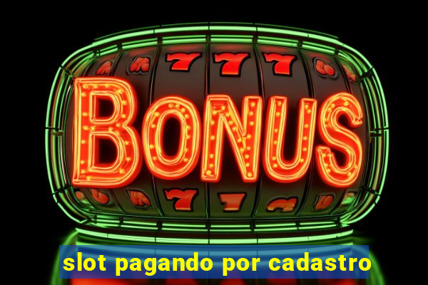 slot pagando por cadastro