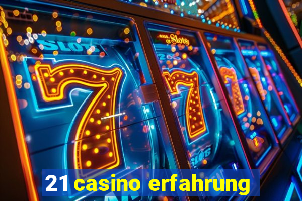 21 casino erfahrung