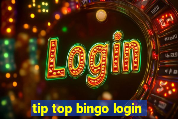 tip top bingo login