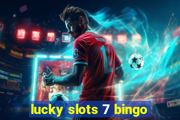 lucky slots 7 bingo